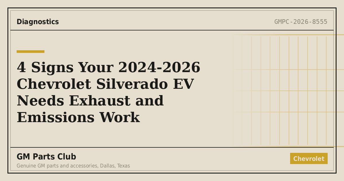 4 Signs Your 2024-2026 Chevrolet Silverado EV Needs Exhaust and Emissions Work - GM Parts Club