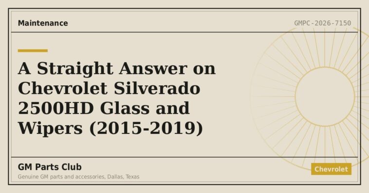 A Straight Answer on Chevrolet Silverado 2500HD Glass and Wipers (2015-2019) - GM Parts Club