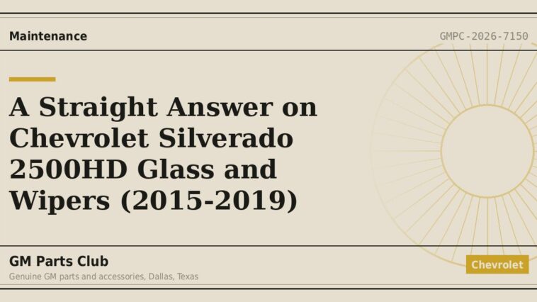 A Straight Answer on Chevrolet Silverado 2500HD Glass and Wipers (2015-2019) - GM Parts Club