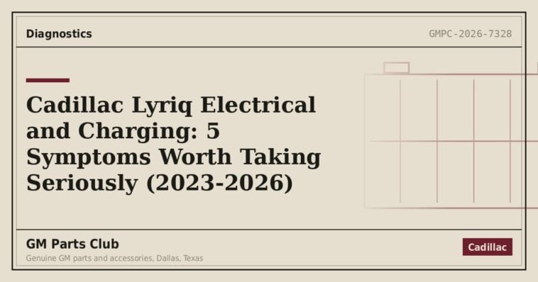 Cadillac Lyriq Electrical and Charging: 5 Symptoms Worth Taking Seriously (2023-2026) - GM Parts Club