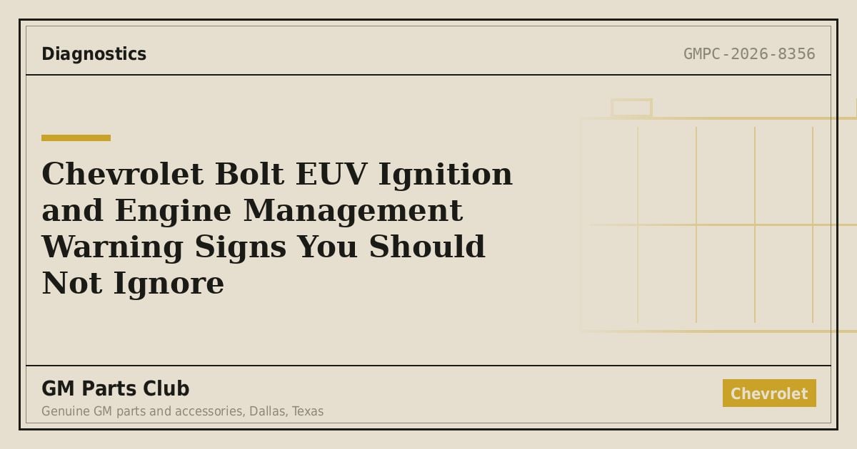 Chevrolet Bolt EUV Ignition and Engine Management Warning Signs You Should Not Ignore - GM Parts Club