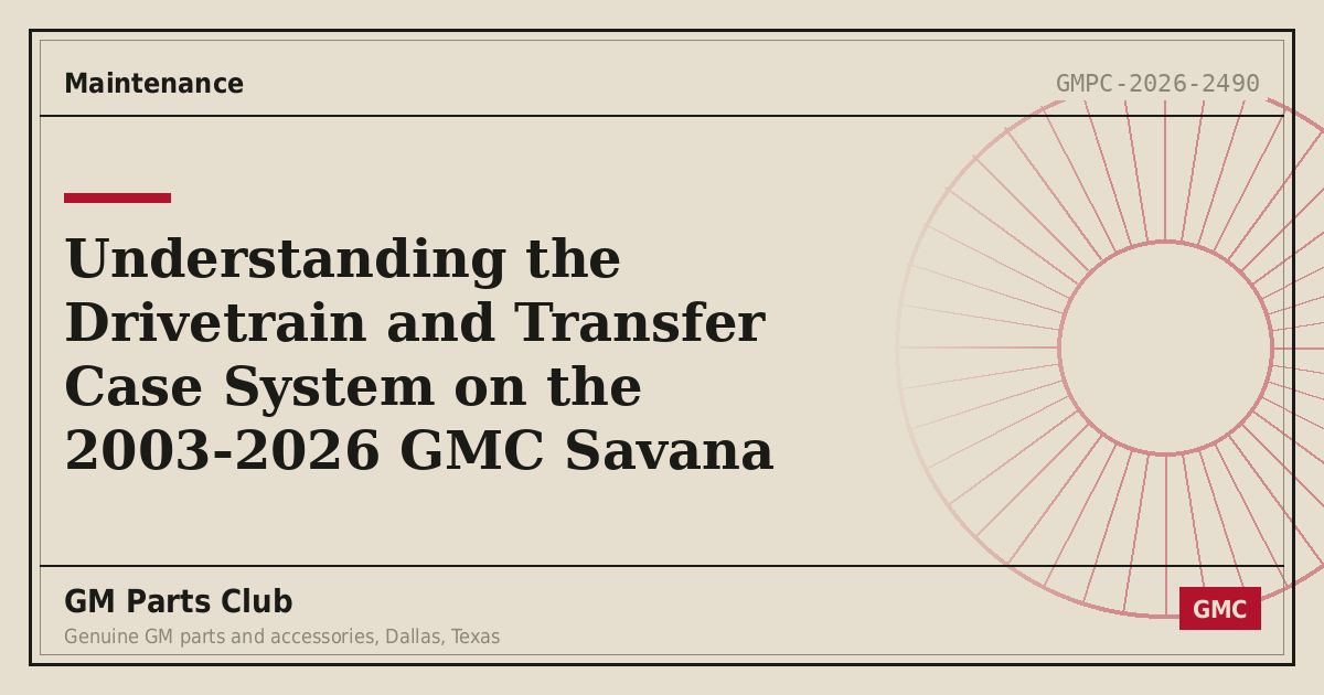 Understanding the Drivetrain and Transfer Case System on the 2003-2026 GMC Savana - GM Parts Club
