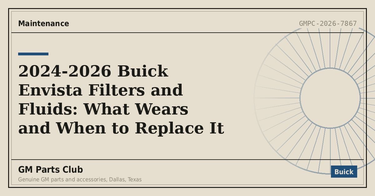 2024-2026 Buick Envista Filters and Fluids: What Wears and When to Replace It - GM Parts Club