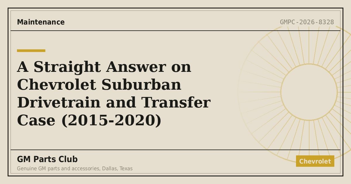 A Straight Answer on Chevrolet Suburban Drivetrain and Transfer Case (2015-2020) - GM Parts Club