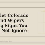 Chevrolet Colorado Glass and Wipers Warning Signs You Should Not Ignore - GM Parts Club