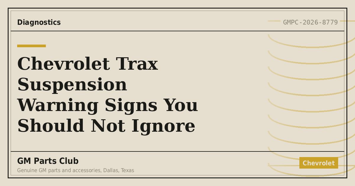 Chevrolet Trax Suspension Warning Signs You Should Not Ignore - GM Parts Club