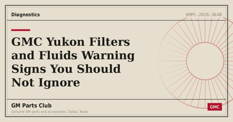 GMC Yukon Filters and Fluids Warning Signs You Should Not Ignore - GM Parts Club