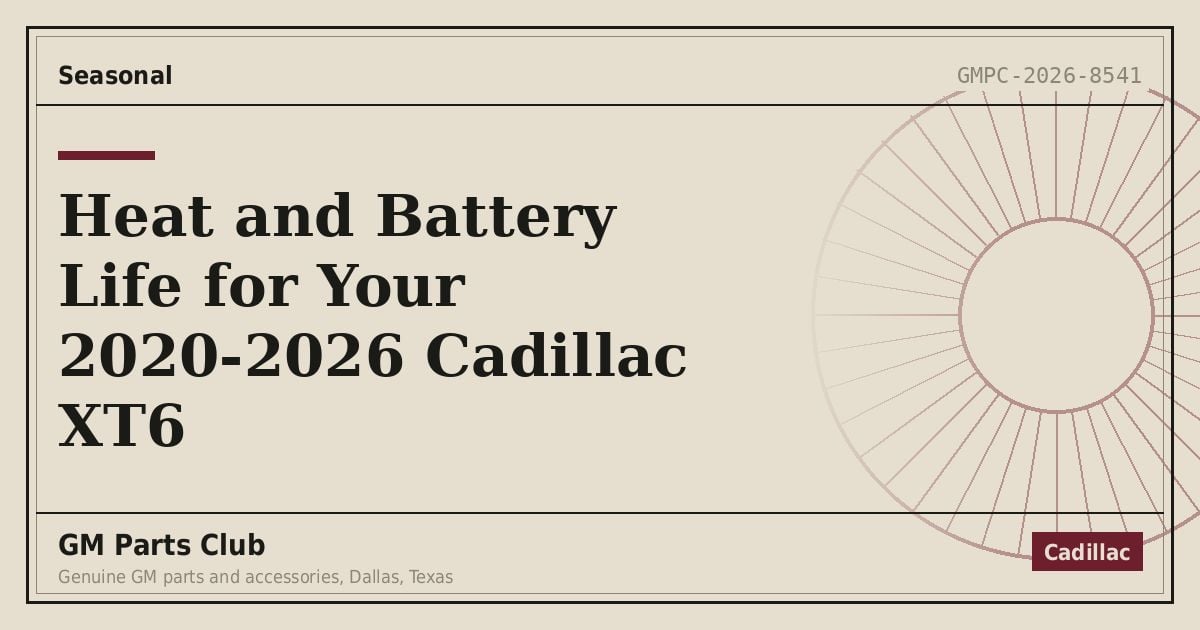 Heat and Battery Life for Your 2020-2026 Cadillac XT6 - GM Parts Club