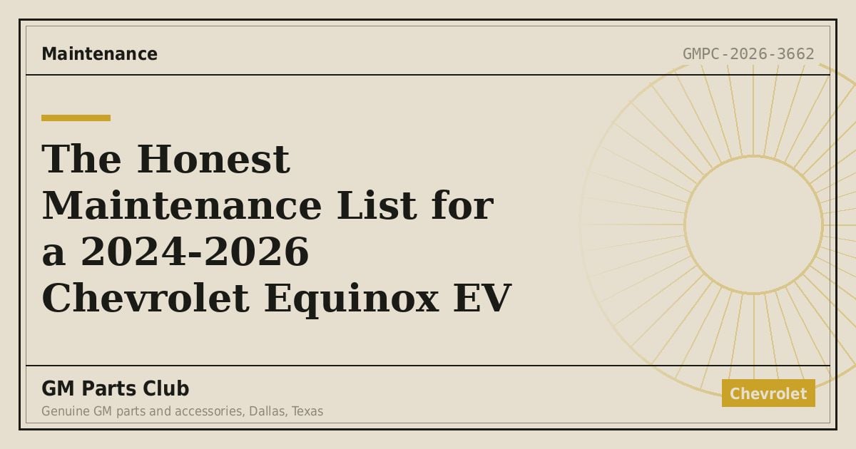 The Honest Maintenance List for a 2024-2026 Chevrolet Equinox EV - GM Parts Club