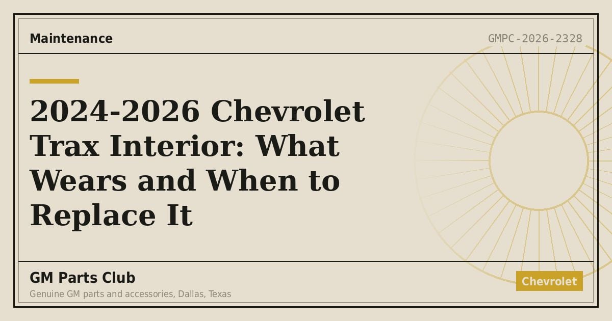 2024-2026 Chevrolet Trax Interior: What Wears and When to Replace It - GM Parts Club