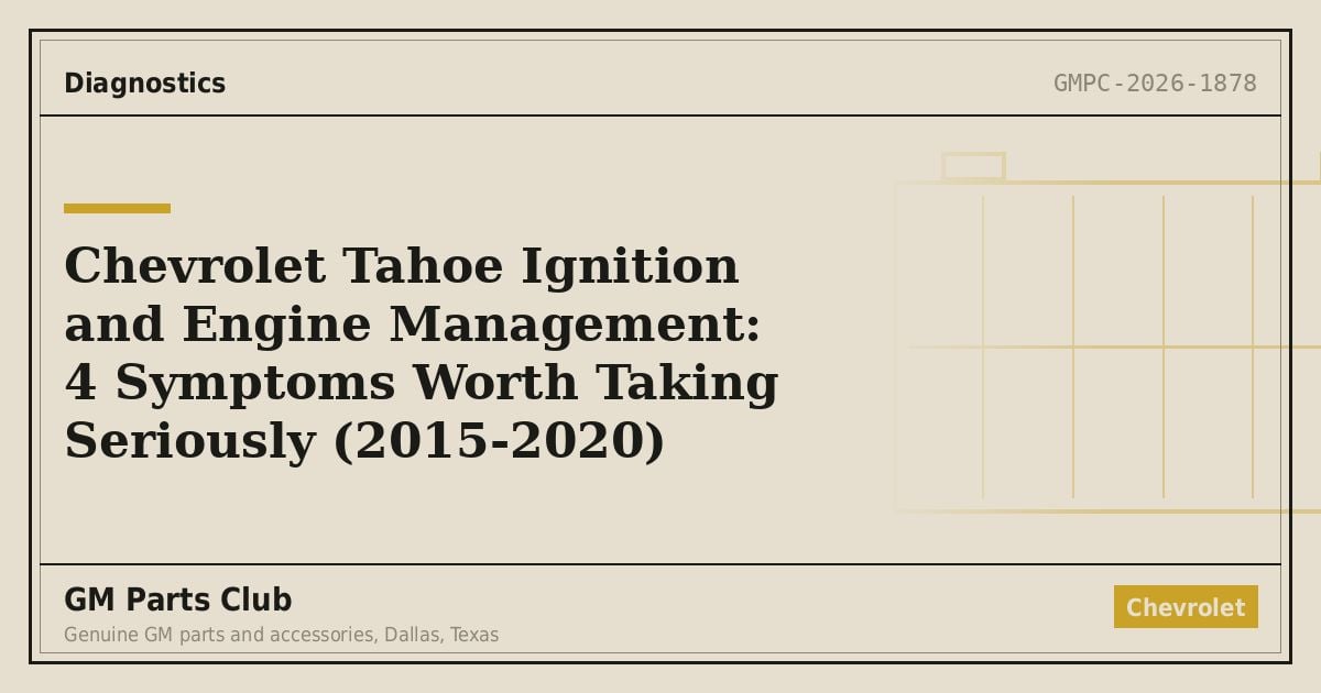 Chevrolet Tahoe Ignition and Engine Management: 4 Symptoms Worth Taking Seriously (2015-2020) - GM Parts Club