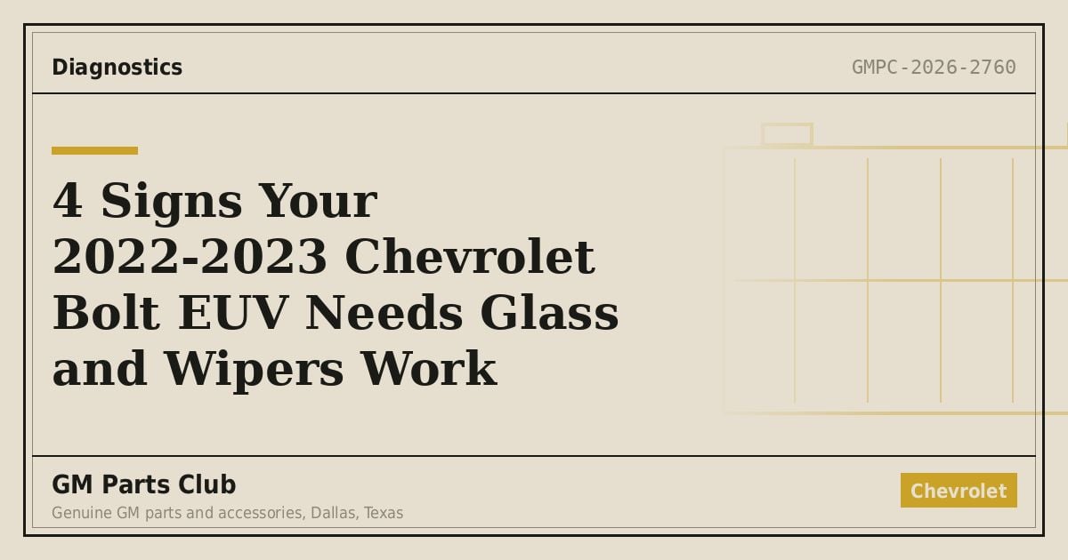 4 Signs Your 2022-2023 Chevrolet Bolt EUV Needs Glass and Wipers Work - GM Parts Club