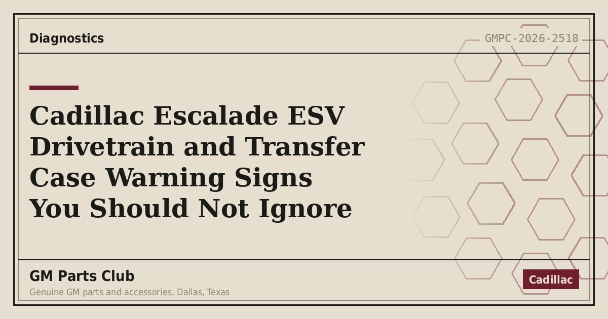 Cadillac Escalade ESV Drivetrain and Transfer Case Warning Signs You Should Not Ignore - GM Parts Club