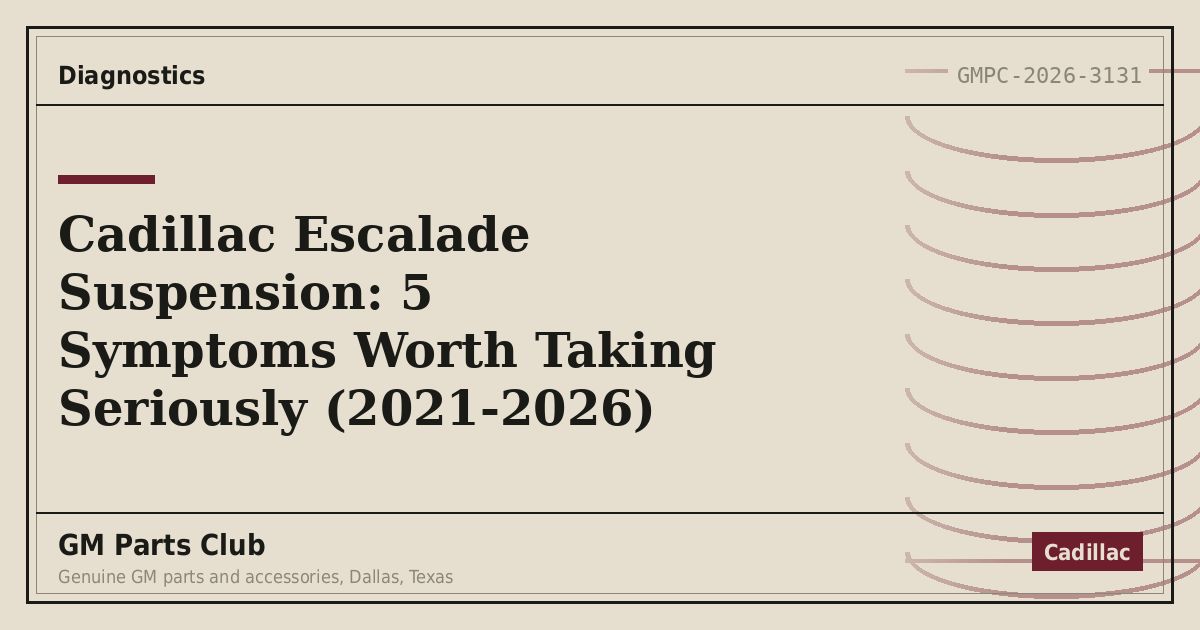 Cadillac Escalade Suspension: 5 Symptoms Worth Taking Seriously (2021-2026) - GM Parts Club