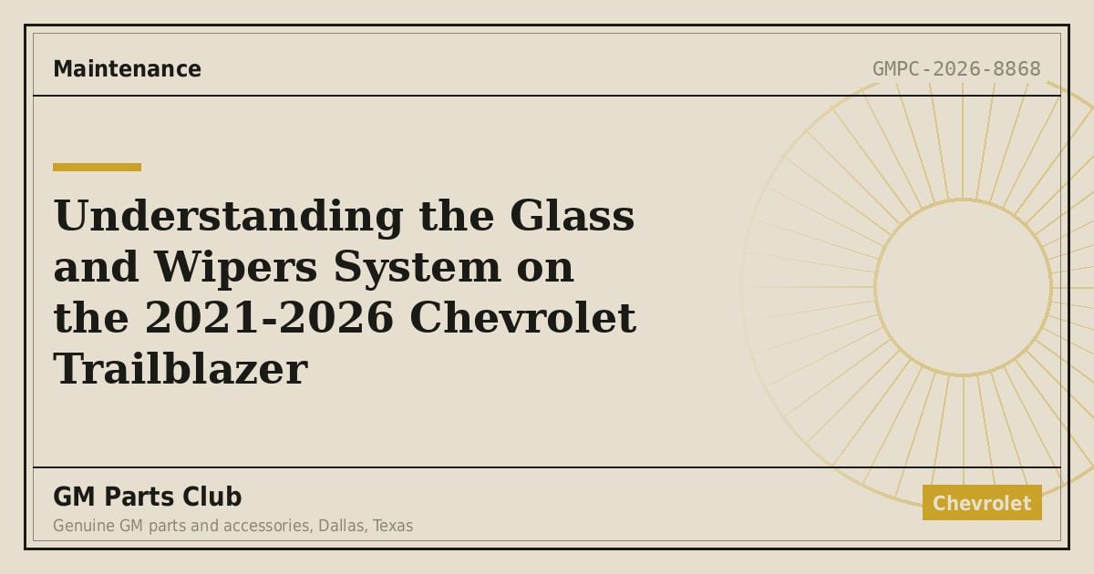 Understanding the Glass and Wipers System on the 2021-2026 Chevrolet Trailblazer - GM Parts Club