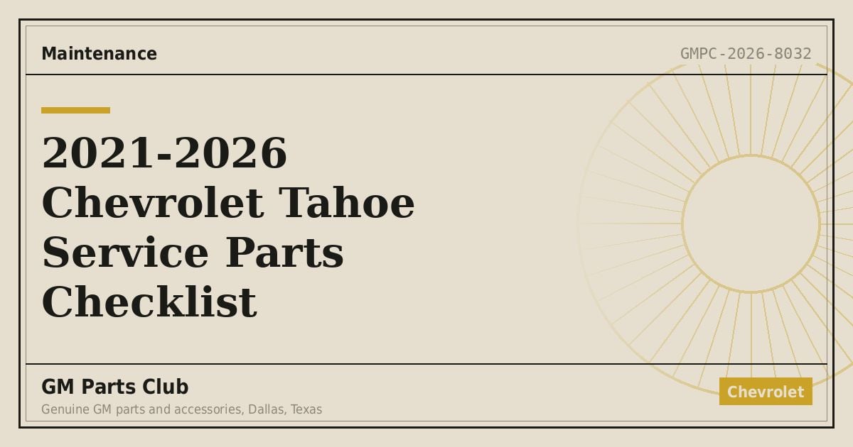 2021-2026 Chevrolet Tahoe Service Parts Checklist - GM Parts Club