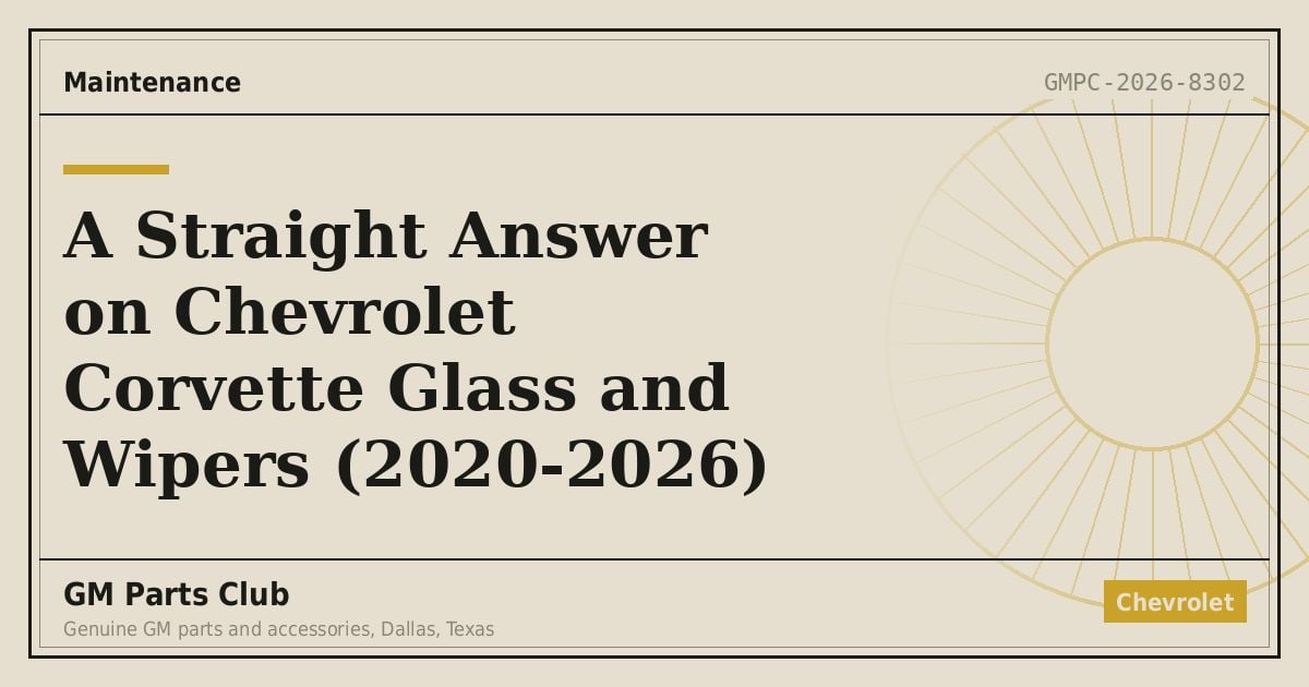 A Straight Answer on Chevrolet Corvette Glass and Wipers (2020-2026) - GM Parts Club