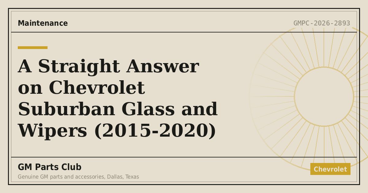 A Straight Answer on Chevrolet Suburban Glass and Wipers (2015-2020) - GM Parts Club
