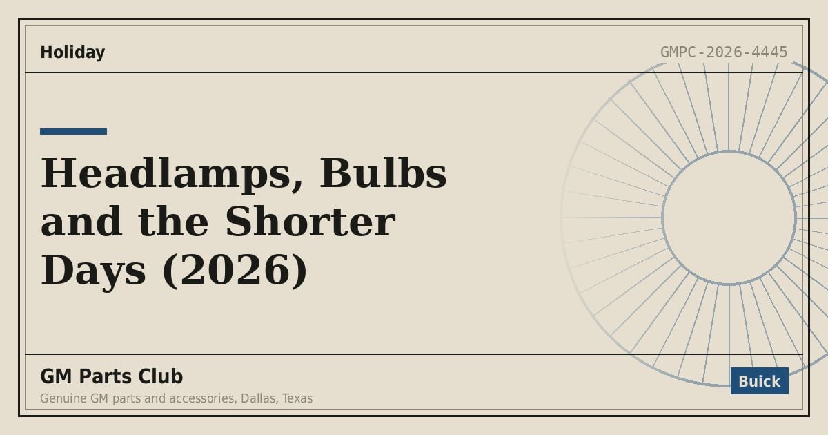 Headlamps, Bulbs and the Shorter Days (2026) - GM Parts Club